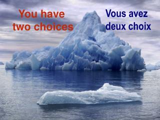 You have two choices