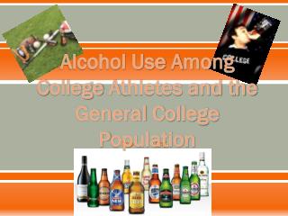 Alcohol Use A mong C ollege A thletes and the General C ollege P opulation