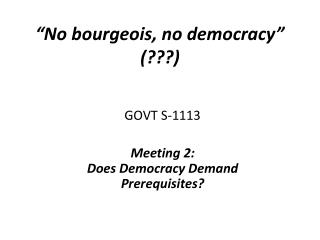 “No bourgeois, no democracy” (???)