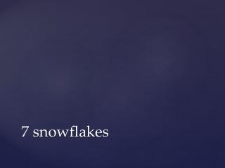 7 snowflakes