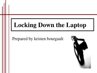 Locking Down the Laptop