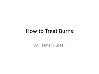 How to Treat Burns