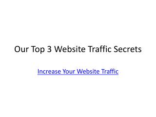 our top 3 website traffic secrets