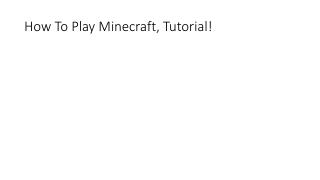 How To Play Minecraft, Tutorial!
