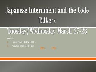 Japanese Internment and the Code Talkers Tuesday/Wednesday March 27-28