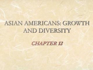 ASIAN AMERICANS: GROWTH AND DIVERSITY