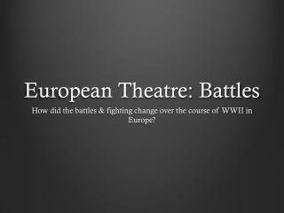 European Theatre: Battles