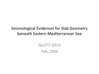 Seismological Evidences for Slab Geometry beneath Eastern Mediterranean Sea