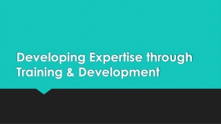 Developing Expertise through Training & Development