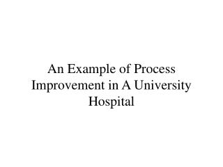 An Example of Process Improvement in A University Hospital