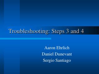 Troubleshooting: Steps 3 and 4