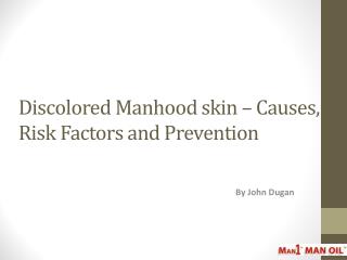 Discolored Manhood skin – Causes, Risk Factors