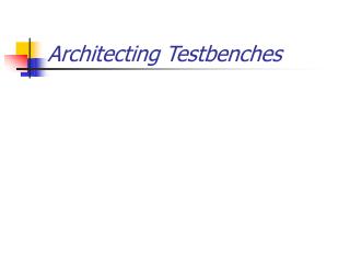 Architecting Testbenches