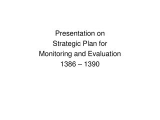 Presentation on Strategic Plan for Monitoring and Evaluation 1386 – 1390