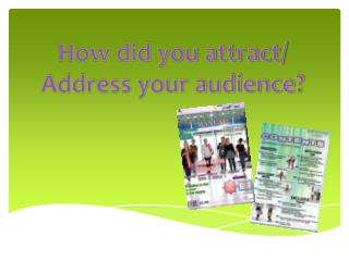 How did you attract/ Address your audience?