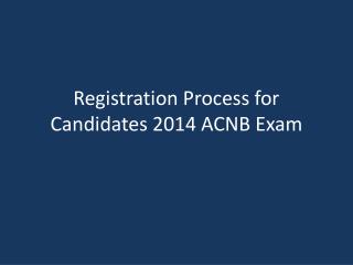 Registration Process for Candidates 2014 ACNB Exam