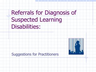 Referrals for Diagnosis of Suspected Learning Disabilities: