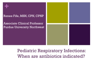 Pediatric Respiratory Infections: When are antibiotics indicated?