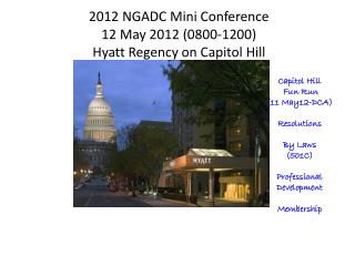 2012 NGADC Mini Conference 12 May 2012 (0800-1200) Hyatt Regency on Capitol Hill
