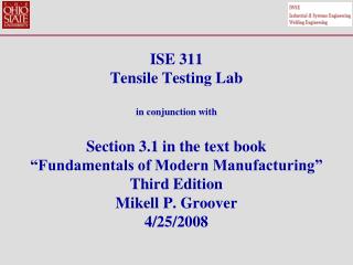 ISE 311 Tensile Testing Lab in conjunction with Section 3.1 in the text book “Fundamentals of Modern Manufacturing” Thir