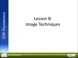 Lesson 8: Image Techniques