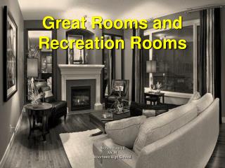 Great Rooms and Recreation Rooms