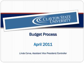 Budget Process April 2011 Linda Corva, Assistant Vice President/Controller