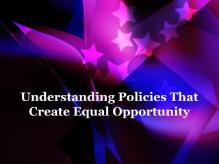 Understanding Policies That Create Equal Opportunity