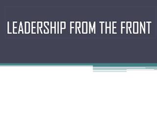 LEADERSHIP FROM THE FRONT