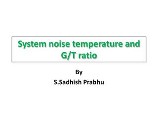 System noise temperature and G/T ratio