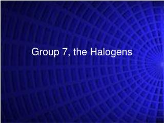 Group 7, the Halogens