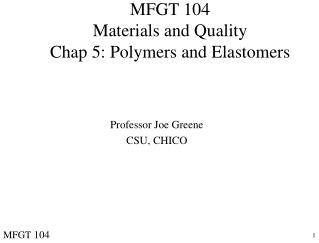 MFGT 104 Materials and Quality Chap 5: Polymers and Elastomers