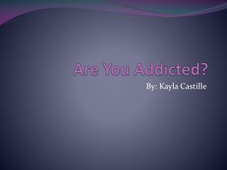 Are You Addicted?