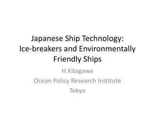 Japanese Ship Technology: Ice-breakers and Environmentally Friendly Ships