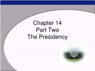 Chapter 14 Part Two The Presidency
