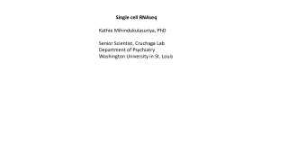Single cell RNAseq Kathie Mihindukulasuriya , PhD Senior Scientist, Cruchaga Lab