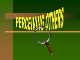 PERCEIVING OTHERS