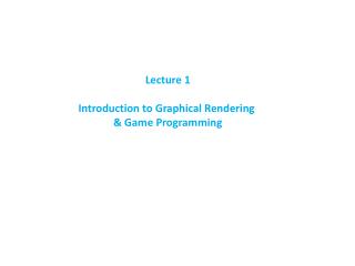 Lecture 1 Introduction to Graphical Rendering & Game Programming