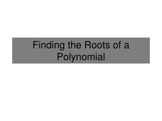 Finding the Roots of a Polynomial