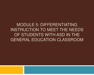 Module 5: Differentiating Instruction to Meet the Needs of Students with ASD in the General Education Classroom