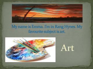 My name is Emma. I’m in Rang Hynes. My favourite subject is art.
