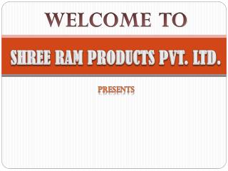 SHREE RAM PRODUCTS PVT. LTD.