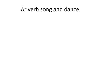 Ar verb song and dance