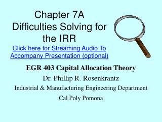 Chapter 7A Difficulties Solving for the IRR Click here for Streaming Audio To Accompany Presentation (optional)