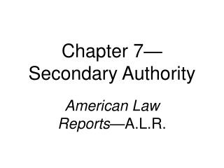 Chapter 7—Secondary Authority