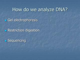 How do we analyze DNA?
