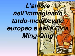 L'amore nell'immaginario tardo-medioevale europeo e nella Cina Ming-Qing