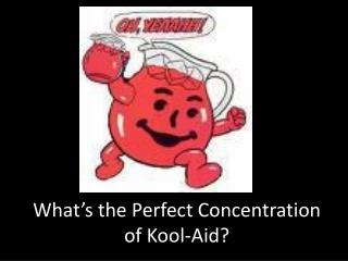 What’s the Perfect Concentration of Kool-Aid?
