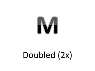 Doubled (2x)