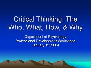 Critical Thinking: The Who, What, How, & Why
